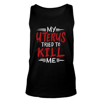 Hysterectomy Funny My Uterus Tried To Kill Me Unisex Tank Top | Mazezy