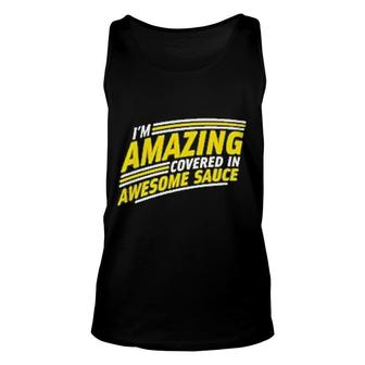 I Am Amazing Covered In Awesome Sauce Unisex Tank Top | Mazezy