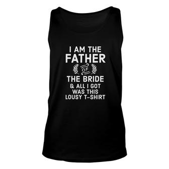 I Am Father Of The Bride All I Got Was This Lousy Unisex Tank Top - Thegiftio