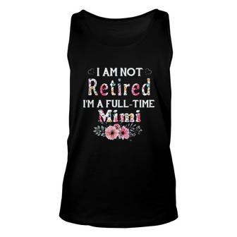 I Am Not Retired I Am A Full Time Mimi Gift Unisex Tank Top - Thegiftio UK