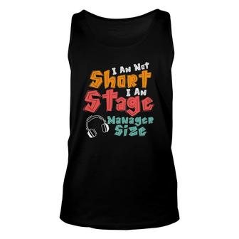 I Am Not Short I Am Stage Manager Size Musical Unisex Tank Top | Mazezy