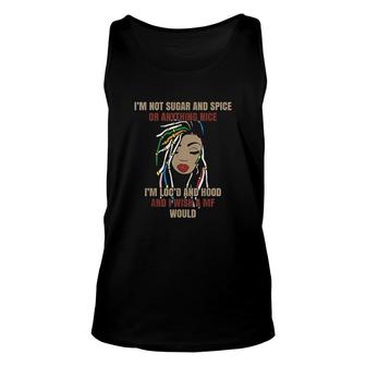I Am Not Sugar And Spice Or Anything Nice I Am Locd And Hood Unisex Tank Top - Thegiftio UK