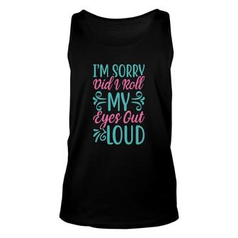I Am Sorry Did It Roll My Eyes Out Loud Funny Unisex Tank Top - Thegiftio UK