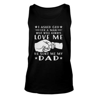 I Asked God For A Man Love Me He Sent My Dad Unisex Tank Top | Mazezy