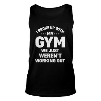 I Broke Up With My Gym Funny Weightlifting Workout Fitness Unisex Tank Top | Mazezy