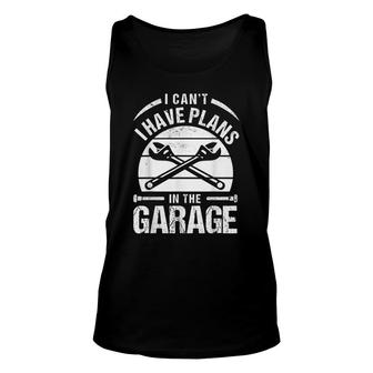 I Cant I Have Plans In The Garage Funny Car Mechanic Dad Unisex Tank Top - Thegiftio