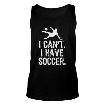 I Can't I Have Soccer Funny Cool Player Gift Unisex Tank Top | Mazezy