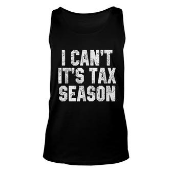 I Cant It Is Tax Season Accounting Fun Accountant Cpa Gift Unisex Tank Top | Mazezy