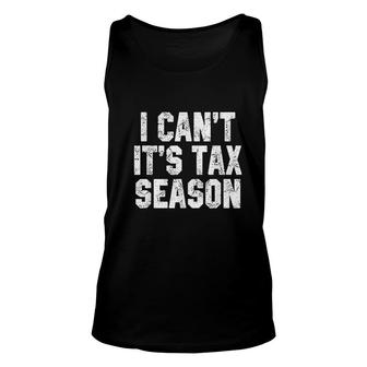 I Cant Its Tax Season Accounting Fun Accountant Cpa Gift Unisex Tank Top | Mazezy