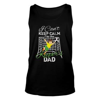 I Can't Keep Calm I'm The Keeper's Dad Soccer Dad Unisex Tank Top | Mazezy