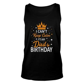 I Can't Keep Calm It's My Dad Birthday Gift Unisex Tank Top | Mazezy