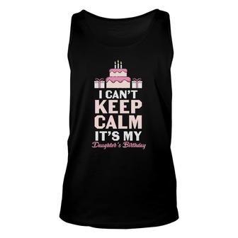 I Cant Keep Calm Its My Daughters Birthday Party Unisex Tank Top - Seseable