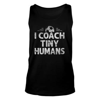 I Coach Tiny Humans Soccer Sport Teacher Distressed Unisex Tank Top | Mazezy