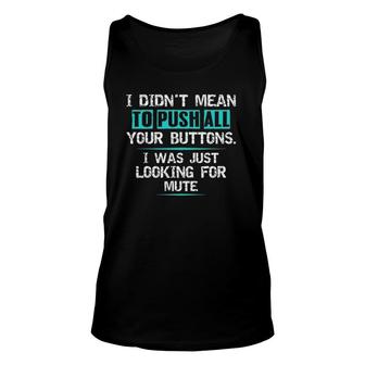I Didn't Mean To Push Your Buttons Hilarious Sarcastic Joke Unisex Tank Top | Mazezy