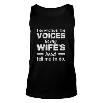 I Do Whatever The Voices In My Wifes Head Tell Me To Do V2 Unisex Tank Top - Thegiftio