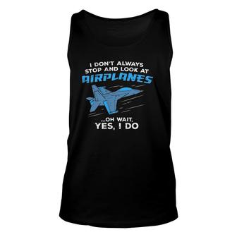 I Don't Always Stop And Look At Airplanes Military Jet Unisex Tank Top | Mazezy