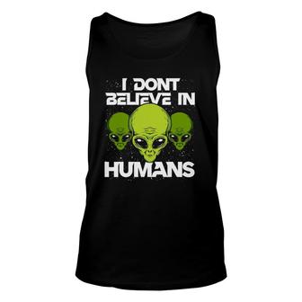 I Don't Believe In Humans Funny Alien Ufo Unisex Tank Top | Mazezy