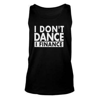 I Don't Dance I Finance Dance Mom Dad Unisex Tank Top | Mazezy