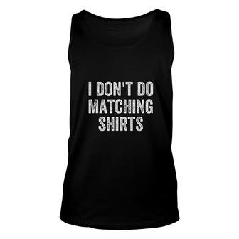 I Dont Do Matching Shirts Funny Matching Family Couples Unisex Tank Top - Thegiftio UK