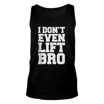 I Don't Even Lift Bro Unisex Tank Top | Mazezy
