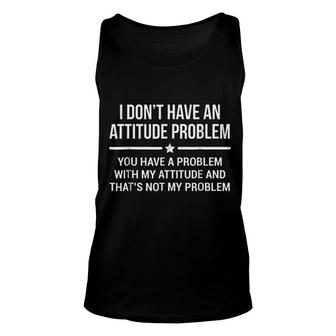 I Dont Have An Attitude Problem Unisex Tank Top | Mazezy