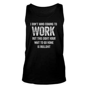 I Don't Mind Coming To Work, Funny Job Workplace Office Unisex Tank Top | Mazezy