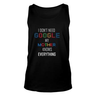 I Don't Need Google My Mother Knows Everything Unisex Tank Top - Seseable