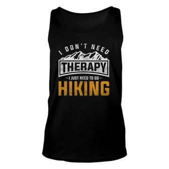 I Don't Need Therapy I Just Need To Go Hiking Unisex Tank Top | Mazezy