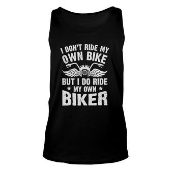 I Don't Ride My Own Bike But I Do Ride My Own Biker Funny Unisex Tank Top | Mazezy