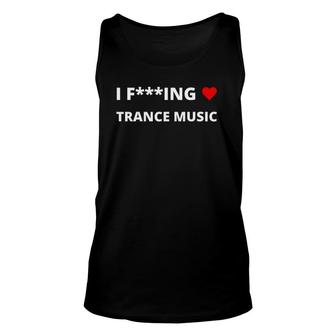I F-Ing Love Trance Music Unisex Tank Top | Mazezy