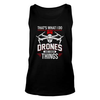 I Fly Drones And I Know Things Funny Drone Pilot Unisex Tank Top | Mazezy