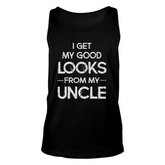 I Get My Good Looks From My Uncle Funny Unisex Tank Top | Mazezy