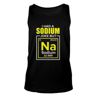I Had A Sodium Joke But Na Chemistry Teacher Unisex Tank Top | Mazezy