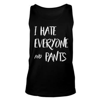 I Hate Everyone And Pants Unisex Tank Top | Mazezy