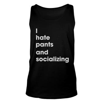 I Hate Pants And Socializing Homebody Unisex Tank Top | Mazezy