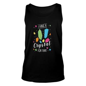 I Have A Crystal For That For Chakra Unisex Tank Top | Mazezy
