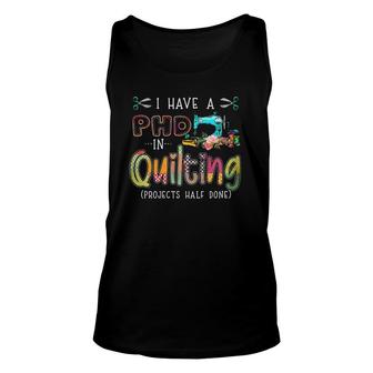 I Have A Phd In Quilting And Sewing Unisex Tank Top | Mazezy