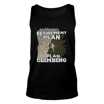 I Have A Retirement Plan I Plan On Climbing Unisex Tank Top | Mazezy