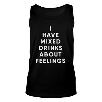 I Have Mixed Drinks About Feelings Unisex Tank Top | Mazezy