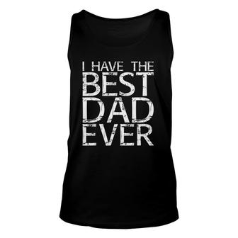 I Have The Best Dad Ever Fathers Day Unisex Tank Top | Mazezy