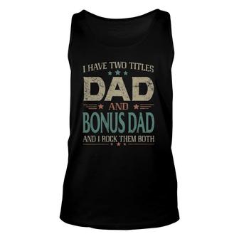 I Have Two Titles Dad And Bonus Dad Funny Father's Day Unisex Tank Top | Mazezy