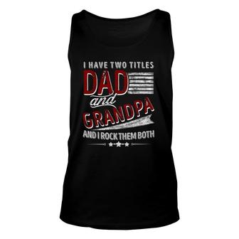 I Have Two Titles Dad And Grandpa Funny Father's Day Gifts Unisex Tank Top | Mazezy