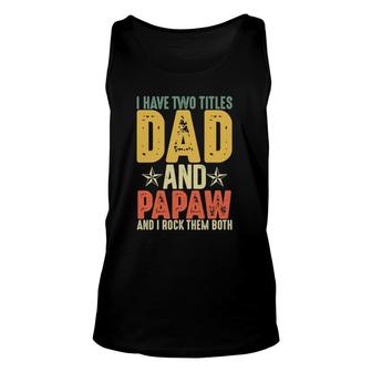 I Have Two Titles Dad And Papaw Grandparent's Day Gifts Unisex Tank Top | Mazezy