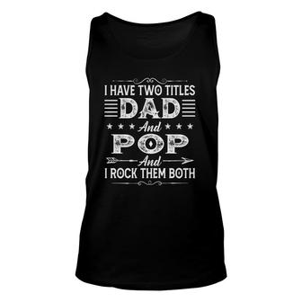 I Have Two Titles Dad And Pop Father's Day For Dad Grandpa Unisex Tank Top | Mazezy