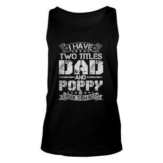 I Have Two Titles Dad And Poppyfunny Father's Day Unisex Tank Top | Mazezy