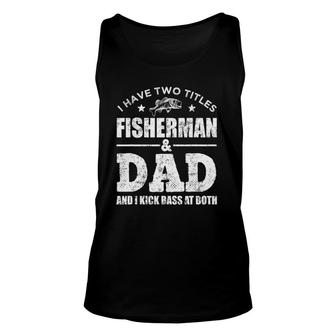I Have Two Titles Fisherman Dad Bass Fishing Father's Day Unisex Tank Top | Mazezy