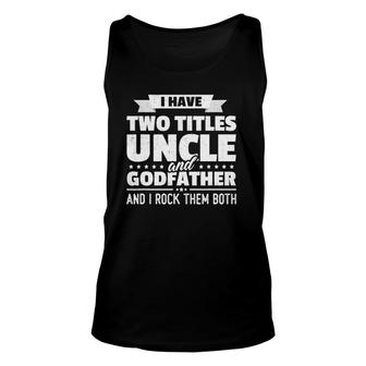 I Have Two Titles Uncle And Godfather Father's Day Gift Unisex Tank Top | Mazezy AU