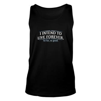 I Intend To Live Forever Unisex Tank Top | Mazezy
