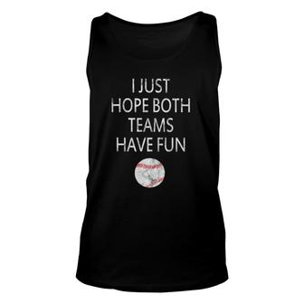I Just Hope Both Teams Have Fun Baseball Unisex Tank Top | Mazezy