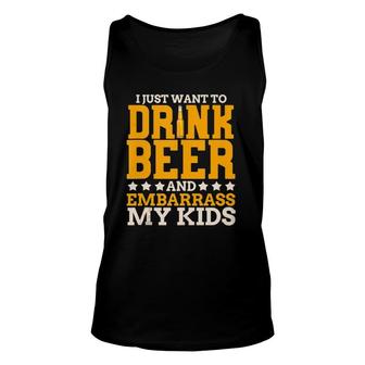 I Just Want To Drink Beer And Embarrass My Kids Dad Joke Unisex Tank Top | Mazezy